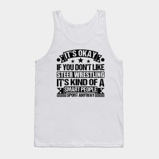 It's Okay If You Don't Like Steer Wrestling It's Kind Of A Smart People Sports Anyway Steer Wrestling Lover Tank Top